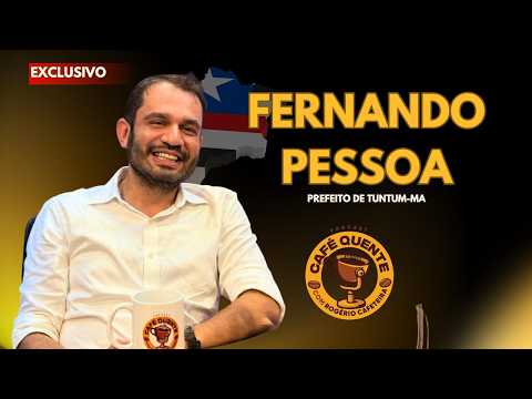 FERNANDO PESSOA - PREFEITO DE TUNTUM - MA | CAFÉ QUENTE PODCAST