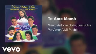 Marco Antonio Solís, Los Bukis - Te Amo Mamá (Audio)