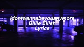 idontwannabeyouanymore || Billie Eilish Lyrics