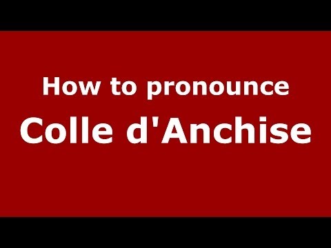How to pronounce Colle d'Anchise (Italian/Italy) - PronounceNames.com