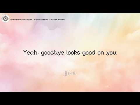GOODBYE LOOKS GOOD ON YOU - ALANA SPRINGSTEEN FT MITCHELL TENPENNY