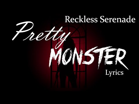 Reckless Serenade - Pretty Monster (lyrics)