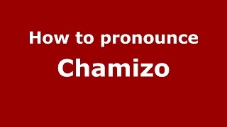 How to pronounce Chamizo