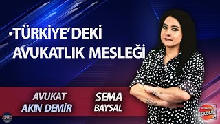SEMA BAYSAL ile İŞKOLİK  l AKIN DEMİR: TÜRKİYE'DE AVUKAT OLMAK
