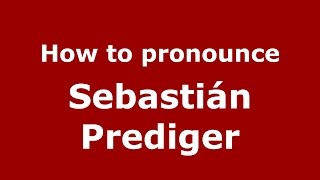 How to pronounce Sebastián Prediger