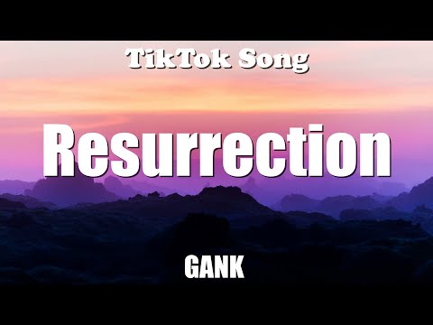 GANK - Resurrection (Lyrics) - TikTok Song