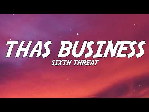 Sixth Threat - THAS BUSINESS (Lyrics)