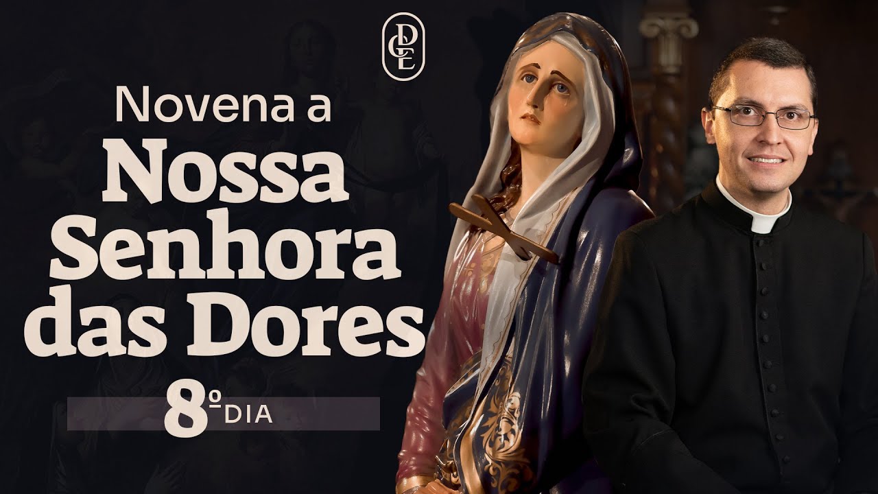 8º dia - Novena a Nossa Senhora das Dores