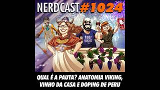 NerdCast 1024 - Qual é a Pauta? Anatomia Viking, Vinho da Casa e Doping de Peru