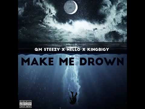 QM Steezy - Make Me Drown ft Nello & KingBigy