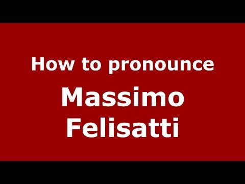 How to pronounce Massimo Felisatti (Italian/Italy)  - PronounceNames.com