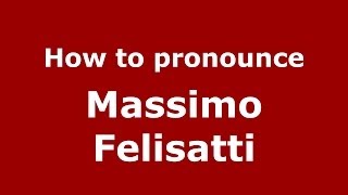 How to pronounce Massimo Felisatti