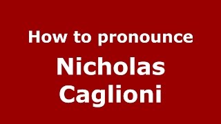 How to pronounce Nicholas Caglioni