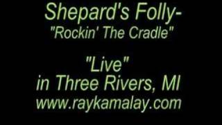 Shepard&#39;s Folly-  &quot;Rockin&#39; The Cradle&quot;