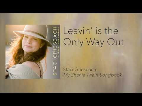 Leaving is the only way out - Shania Twain