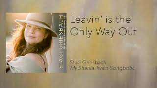 My Shania Twain Songbook // Leaving is the Only Way Out (Staci Griesbach)
