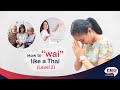 Learn Thai Culture How To Wai Like A Thai Wai Level 2