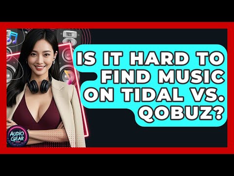 Is It Hard To Find Music On Tidal Vs. Qobuz? - Audio Gear Insider