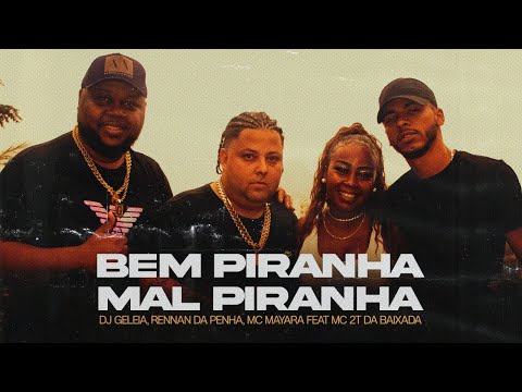 BEM PIRANHA, MAL PIRANHA - RENNAN DA PENHA, MC MAYARA, DJ GELEIA ( FEAT MC 2T DA BAIXADA )