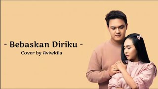 Download lagu Armada - Bebaskan Diriku Lirik ( Cover by Aviwkila) I Lagu untuk Lesti Kejora mp3