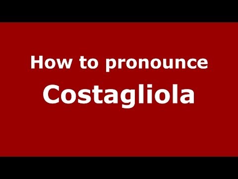 How to pronounce Costagliola (Italian/Italy) - PronounceNames.com
