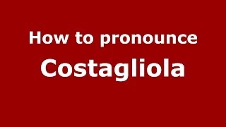 How to pronounce Costagliola
