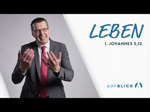 Leben | 1. Johannes 5,12 | AUFBLICK 13