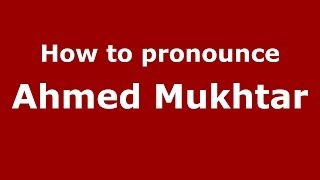 How to pronounce Ahmed Mukhtar
