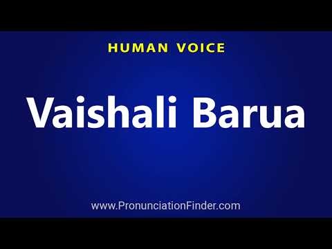 How To Pronounce Vaishali Barua