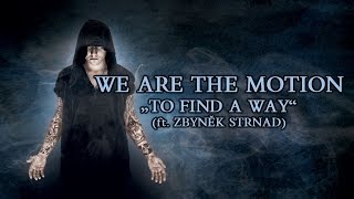 Video We Are The Motion - To Find A Way (ft. Zbyněk Strnad) SINGLE 201