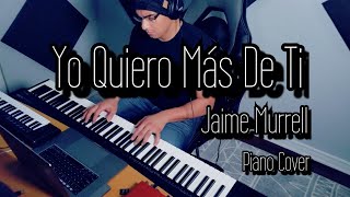 "Yo Quiero Mas De Ti" | En Memoria de Jaime Murrell | Piano Cover