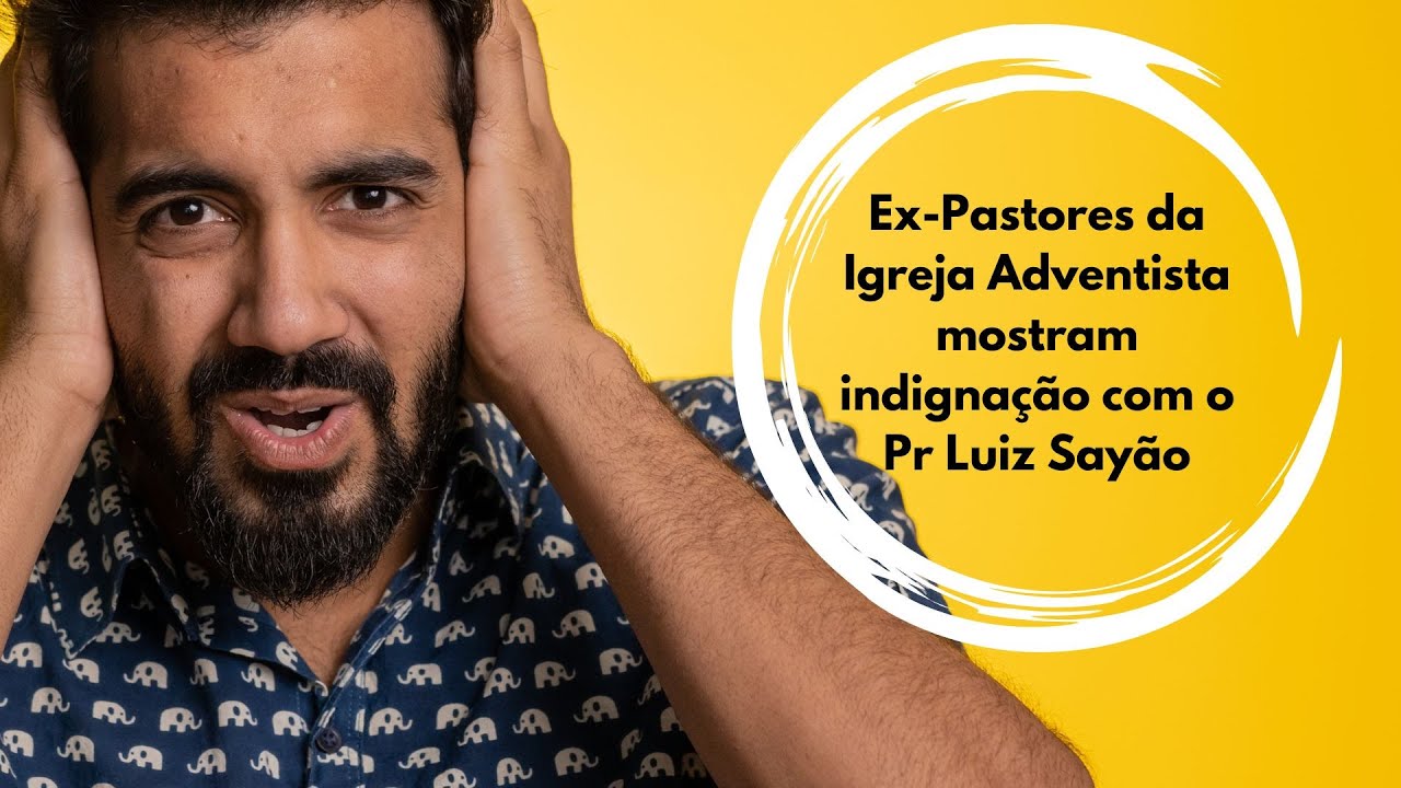 Ex-Pastores da Igreja Adventista mostram indignação com o Pr Luiz Sayão