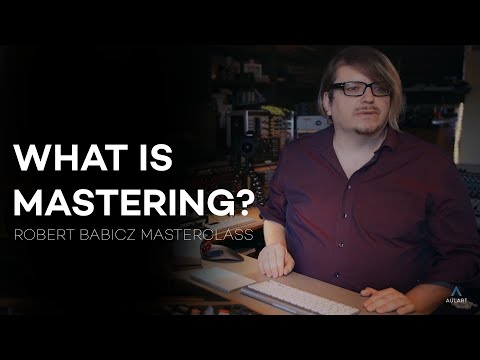 What Is Mastering? | Robert Babicz Masterclass.