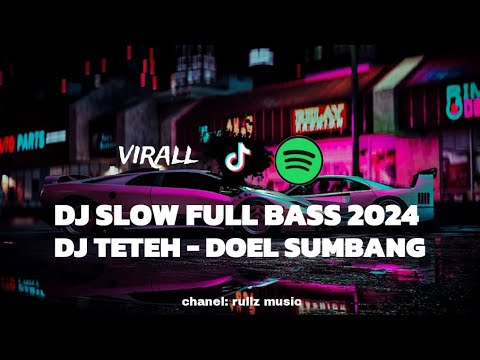 DJ TETEH • DOEL SUMBANG - DJ SLOW FULL BASS TERBARU 2024 VIRAL TIKTOK