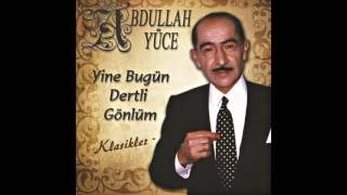 Abdullah Yüce - Yine Bugün Dertli Gönlüm