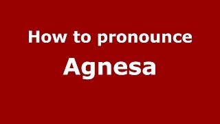 How to pronounce Agnesa