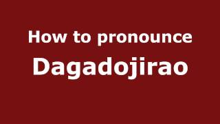 How to pronounce Dagadojirao
