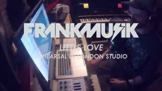 FrankMusik - Little Love (Rehearsal In The London Studio)