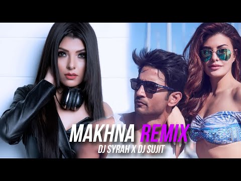 Makhna (Remix) | DJ Syrah x DJ Sujit | Drive | O Makhna Ve Makhna