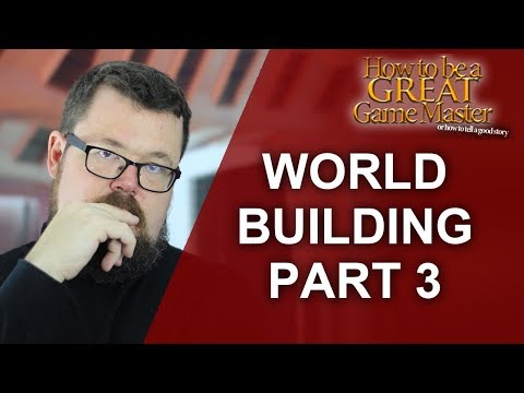 GREAT GM: World Building Part Three - Game Master tips