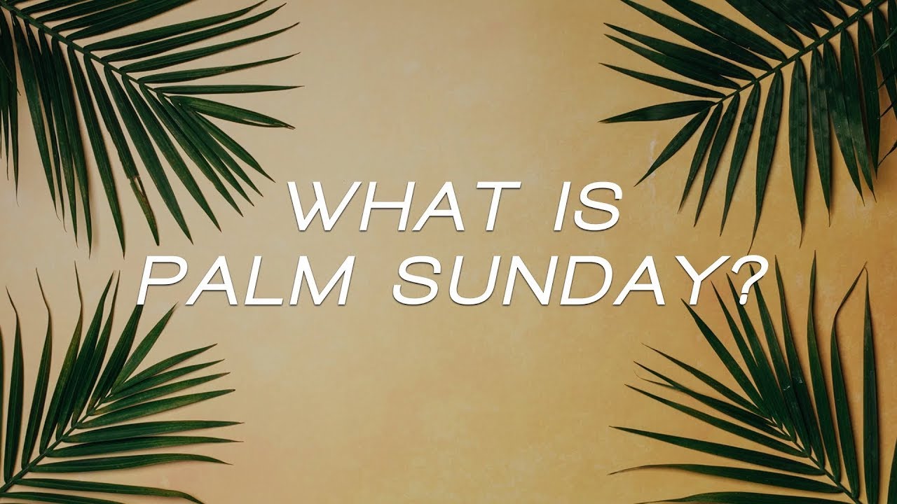 What Is Palm Sunday?