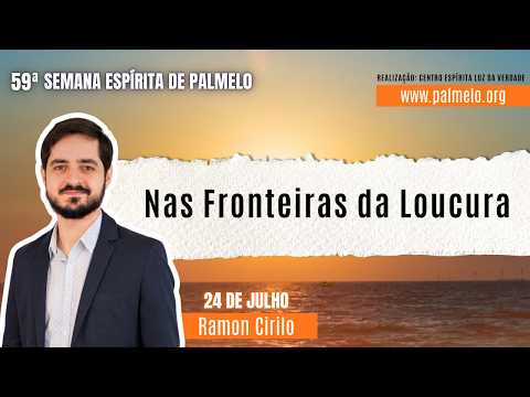 Nas Fronteiras da Loucura | Com Ramon Cirilo | 59ª Semana Espírita de Palmelo