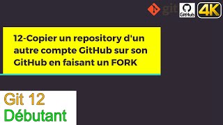Git12-Copier un repository d&#39;un autre compte GitHub sur son Github en faisant un FORK