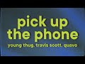 Young Thug Travis Scott Pick Up The Phone Lyrics Ft Quavo
