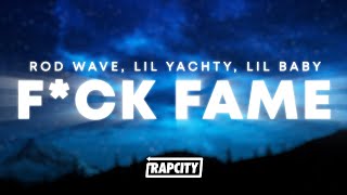 Rod Wave - F*ck Fame (Lyrics) ft. Lil Yachty &amp; Lil Baby