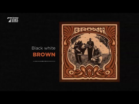 Brown // Brown // Black White (audio officiel)