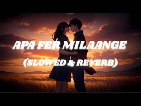 Apa Fer Milaange (SLOWED & REVERB) Savi kahlon I 