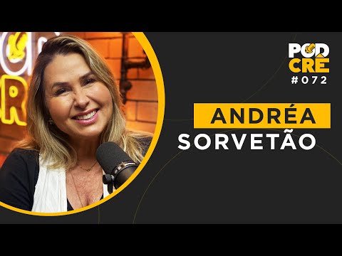 ANDRÉA SORVETÃO | PODCRÊ #072