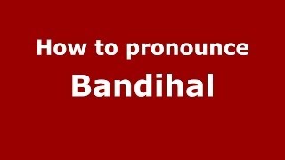 How to pronounce Bandihal