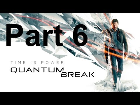 Quantum Break. Walkthrough Part 6. (Quantum Break - Gameplay Walkthrough no commentary part 6).